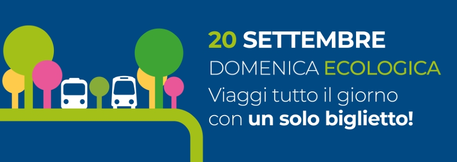 DOMENICA 20 SETTEMBRE: DOMENICA ECOLOGICA E BIGLIETTO UNICO