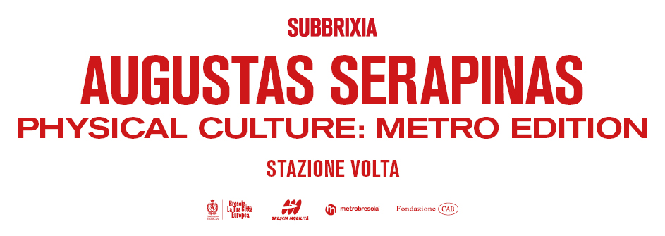 UNA NUOVA OPERA PERMANENTE ENTRA A FAR PARTE DI SUBBRIXIA: IN STAZIONE VOLTA ARRIVA PHYSICAL CULTURE: METRO EDITION DI AUGUSTAS SERAPINAS
