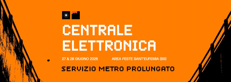 CENTRALE ELETTRONICA FESTIVAL 2026: LA METRO PROLUNGA IL SERVIZIO FINO ALLE 2.00